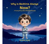 Why Is Bedtime Always NOW?: A Funny Story About Bedtime Excuses