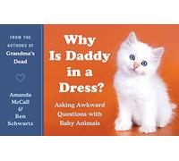 Why Is Daddy in a Dress?: Asking Awkward Questions With Baby Animals