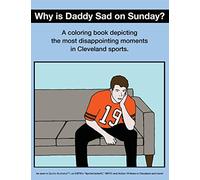 Why Is Daddy Sad on Sunday?: A Coloring Book Depicting the Most Disappointing Moments in Cleveland Sports