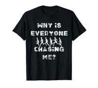 Why Is Everyone Chasing Me - Funny Running T-Shirt T-Shirt