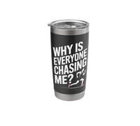 Why is Everyone Chasing Me Stainless Steel Insulated Tumbler