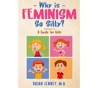 Why is Feminism So Silly?: A Guide for Kids (Silly Kids Books)