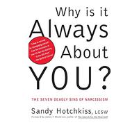 Why Is It Always About You?: The Seven Deadly Sins of Narcissism