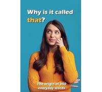 Why is It Called That?: The Origin of 350 Everyday Words