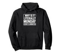 Why Is It Literally Monday Every 15 Minutes Funny Quote Pullover Hoodie
