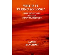 Why is it taking so long?: Why has the God of the Bible not ended sin when it started?