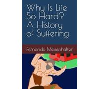 Why Is Life So Hard? A History of Suffering