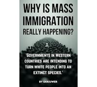 Why is Mass Immigration Really Happening?: White Replacement Theory, Globalist Conspiracy, Border Crisis, Diversity Failure, Talmud Influences, ... White Countries (Controversial Books)