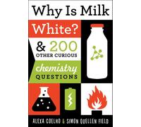 Why Is Milk White?: & 200 Other Curious Chemistry Questions