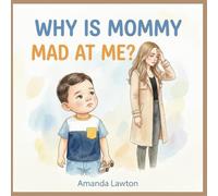 Why is Mommy Mad at Me?