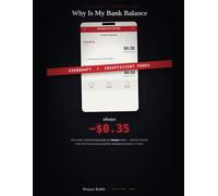 Why Is My Bank Balance Always -$0.35?: A Field Guide to Financial Chaos: Why Smart, Hardworking People Stay Broke-and the Simple Systems to Finally Keep More of Their Money