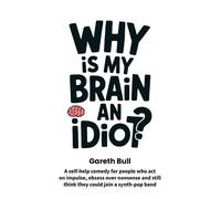 Why Is My Brain An Idiot?