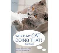 Why Is My Cat Doing That?: Understand your pet's troubling behaviour