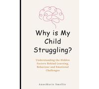 Why Is My Child Struggling?: Explore the often-overlooked role of primitive reflexes, auditory processing, nutrition and stress in learning, behaviour and emotions.