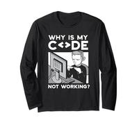 Why is My Code Not Working Programmer Coder Coding Sayings Long Sleeve T-Shirt