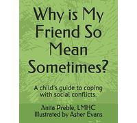 Why is My Friend So Mean Sometimes?: A child's guide to friendship and social conflicts.