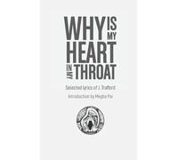 Why is My Heart in My Throat?: Selected Lyrics of J. Trafford