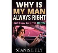 Why Is My Man Always Right and How To Drive Better