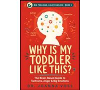 Why Is My Toddler Like This?: The Brain-Based Guide to Tantrums, Anger, and Big Emotions (Big Feelings, Calm Families)