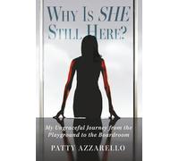 Why Is SHE Still Here? My Ungraceful Journey from the Playground to the Boardroom