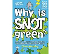 Why is Snot Green?: And Other Extremely Important Questions (and Answers) from the Science Museum