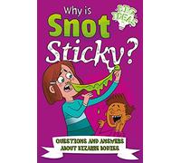 Why Is Snot Sticky?: Questions and Answers About Bizarre Bodies (Big Ideas!, 8)