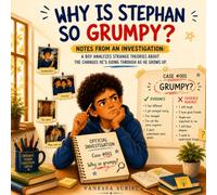 Why is Stephan so Grumpy?: Notes from an official investigation into the mysteries of growing up