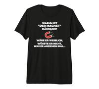 Why is the Magnet Male Black Humour? Premium T-Shirt