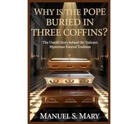 WHY IS THE POPE BURIED IN THREE COFFINS ?: The Untold Story Behind the Vatican’s Most Mysterious Funeral Tradition