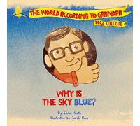 Why Is The Sky Blue?: A Grandpa Series Book: Volume 1 (The World According to Grandpa)
