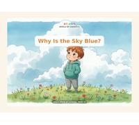 Why Is the Sky Blue?: An Educational Picture Book About Sunlight, Colors, and Sunsets (Ages 3-6) (Atlas's World of Curiosity)