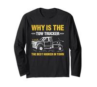 Why is The Tow Trucker The Best Hooker in Town Tow Truck Long Sleeve T-Shirt