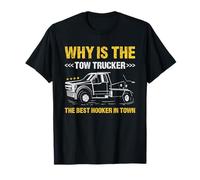 Why is The Tow Trucker The Best Hooker in Town Tow Truck T-Shirt