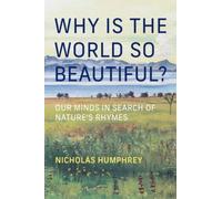 Why Is the World So Beautiful? : Our Minds in Search of Nature's Rhymes