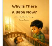 Why Is There a Baby Now?: A Picture Book for Elder Siblings (Little Hearts, Big Feelings)