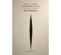 WHY IS THERE ANYTHING AT ALL RATHER THAN NOTHING?: A Journey to the Limits of Space, Time, Information, and Being
