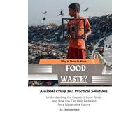 Why Is There So Much Food Waste? A Global Crisis and Practical Solutions: Understanding the Causes of Food Waste and How You Can Help Reduce It for a ... Future (The Busy Person’s Nonfiction Series)