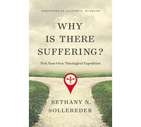 Why Is There Suffering?: Pick Your Own Theological Expedition