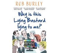 Why Is This Lying Bastard Lying to Me?: Searching for the Truth on Political TV (Paperback) - Rob Burley Book