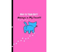 Why Is Your Butt Always in My Face: A Funny Cat Behavior Journal for Humans Who Live with Furry Stalkers and Butt-Facing Roommates