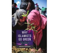 Why Islamists Go Green : Politics, Religion and the Environment