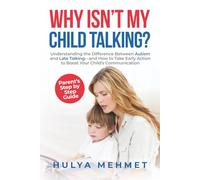 Why Isn't My Child Talking?: Understanding the Difference Between Autism and Late Talking and How to Take Early Action to Boost Your Child's Communication