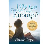 Why Isn't This Marriage Enough: How to Make Your Marriage Work and Love the Life You Have