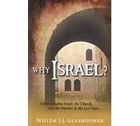 Why Israel?: Understanding Israel, the Church, and the Nations in the Last Days