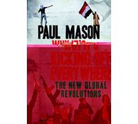 Why It's Kicking Off Everywhere: The New Global Revolutions