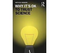 Why It's OK to Trust Science – (Why It's OK) – Routledge
