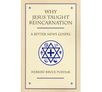 Why Jesus Taught Reincarnation: A Better News Gospel