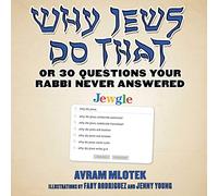 Why Jews Do That: Or 30 Questions Your Rabbi Never Answered