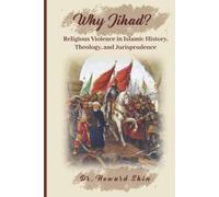Why Jihad?: Religious Violence in Islamic History, Theology, and Jurisprudence