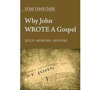 Why John Wrote a Gospel: Jesus - Memory - History